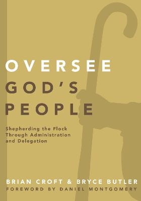 Oversee God's People - Brian Croft, Bryce Butler