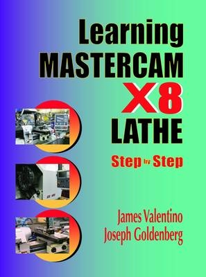 Learning Mastercam X8 Lathe 2D Step by Step - James Valentino, Joseph Goldenberg