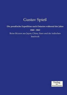 Die preuÃische Expedition nach Ostasien wÃ¤hrend der Jahre 1860 - 1862 - Gustav SpieÃ