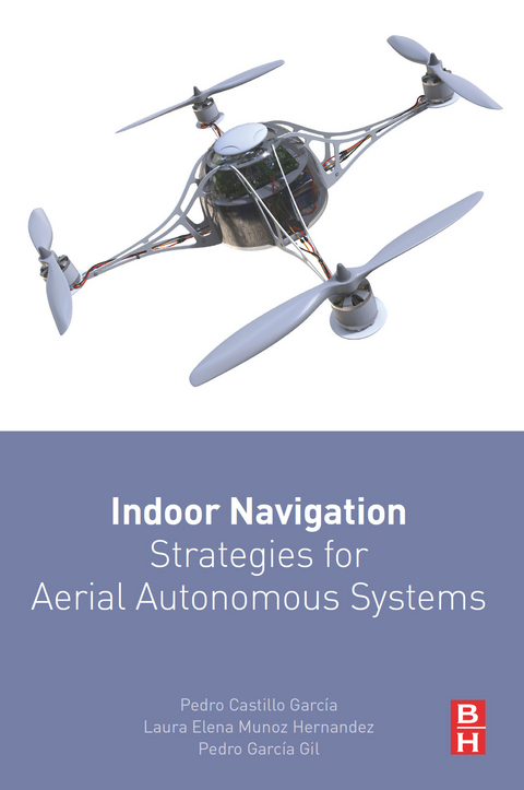 Indoor Navigation Strategies for Aerial Autonomous Systems -  Pedro Castillo-Garcia,  Pedro Garcia Gil,  Laura Elena Munoz Hernandez