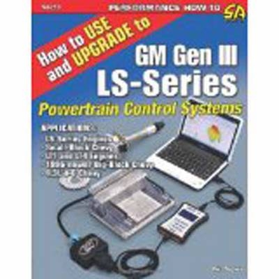 How to Use and Upgrade to GM GEN III LS-Series Powertrain Control Systems - Mike Noonan
