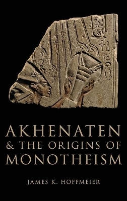 Akhenaten and the Origins of Monotheism - James K. Hoffmeier