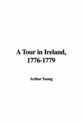 A Tour in Ireland, 1776-1779 - Arthur Young