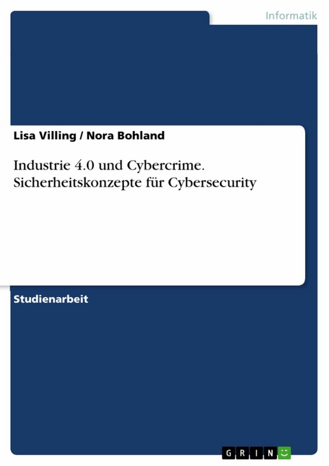Industrie 4.0 und Cybercrime. Sicherheitskonzepte für Cybersecurity - Lisa Villing, Nora Bohland