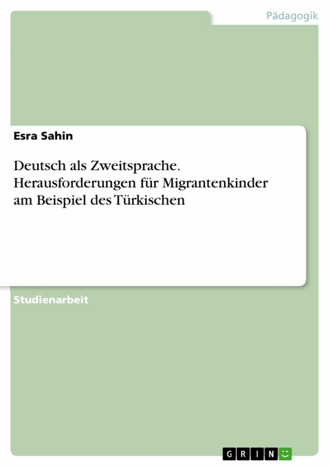 Deutsch als Zweitsprache. Herausforderungen für Migrantenkinder am Beispiel des Türkischen - Esra Sahin