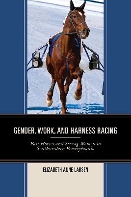 Gender, Work, and Harness Racing - Elizabeth Anne Larsen