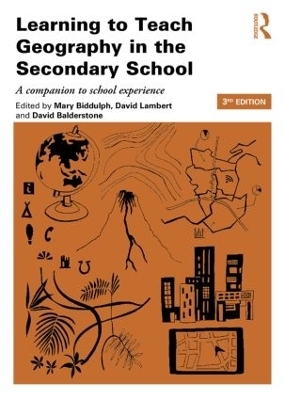 Learning to Teach Geography in the Secondary School - Mary Biddulph, David Lambert, David Balderstone