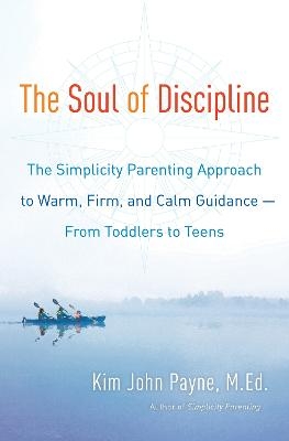 The Soul of Discipline - Kim John Payne
