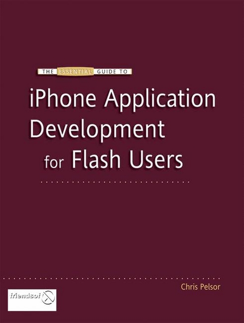 The Essential Guide to IPhone Application Development for Flash Users - James Eberhardt, Gabe Sawhney, Chris Pelsor