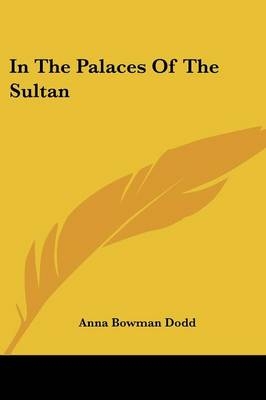 In The Palaces Of The Sultan - Anna Bowman Dodd