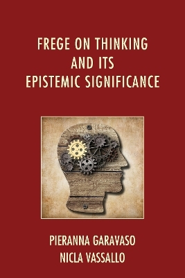 Frege on Thinking and Its Epistemic Significance - Pieranna Garavaso, Nicla Vassallo