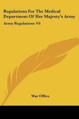 Regulations For The Medical Department Of Her Majesty's Army -  War Office