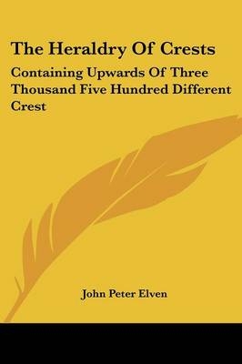 The Heraldry Of Crests - John Peter Elven