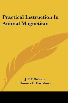 Practical Instruction In Animal Magnetism - J. P. F. Deleuze