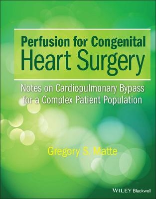 Perfusion for Congenital Heart Surgery - Gregory S. Matte