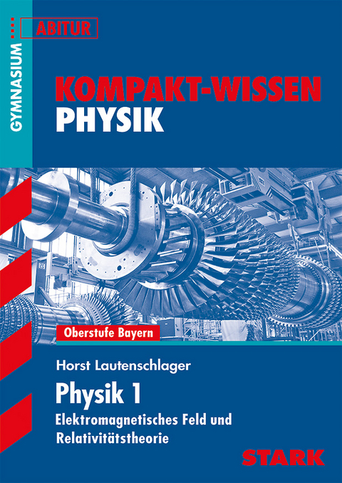 Kompakt-Wissen Gymnasium - Physik Oberstufe Band 1 - Bayern - Horst Lautenschlager