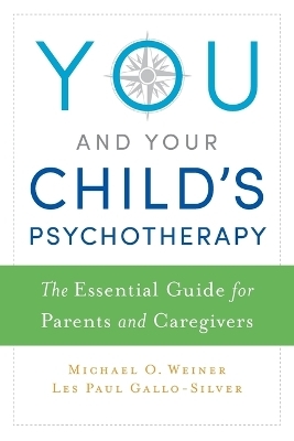 You and Your Child's Psychotherapy - Michael Weiner, Les Gallo-Silver