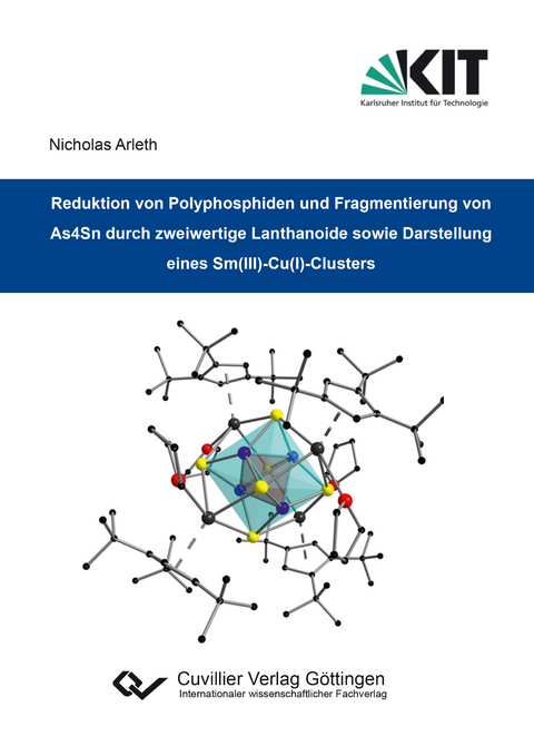 Reduktion von Polyphosphiden und Fragmentierung von As4Sn durch zweiwertige Lanthanoide sowie Darstellung eines Sm(III)-Cu(I)-Clusters - Nicholas Arleth