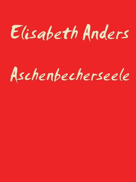 Aschenbecherseele -  Elisabeth Anders