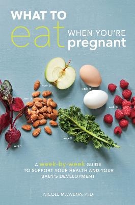 What to Eat When You're Pregnant - Nicole M. Avena