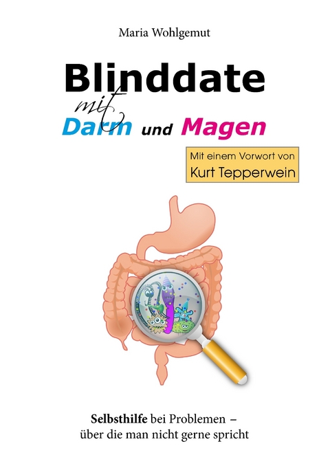 Blinddate mit Magen und Darm -  Maria Wohlgemut