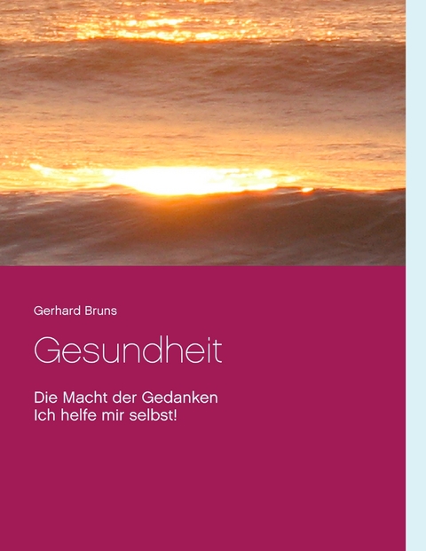 Gesundheit  Die Macht der Gedanken - Gerhard Bruns