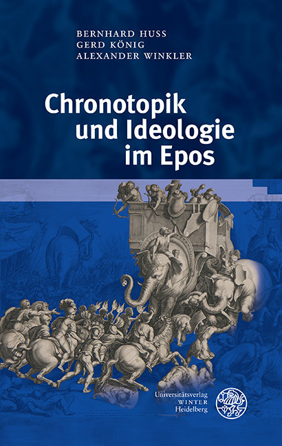 Chronotopik und Ideologie im Epos -  Bernhard Huss,  Gerd König,  Alexander Winkler