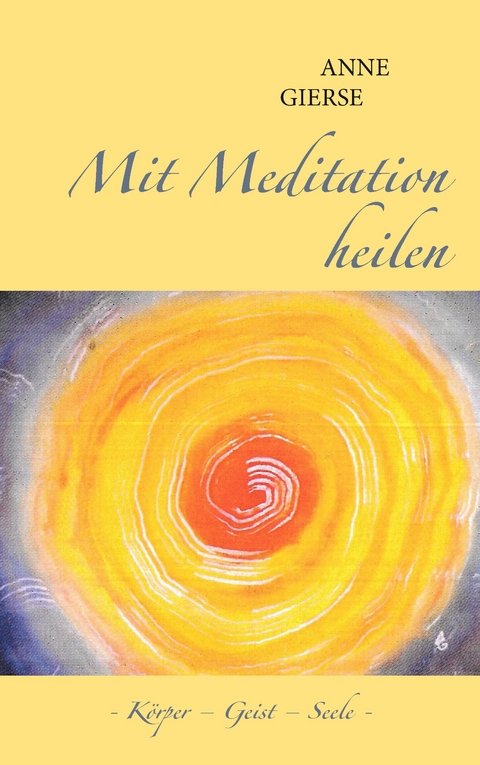 Mit Meditation heilen -  Anne Gierse