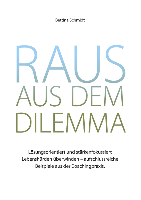 Raus aus dem Dilemma - Bettina Schmidt