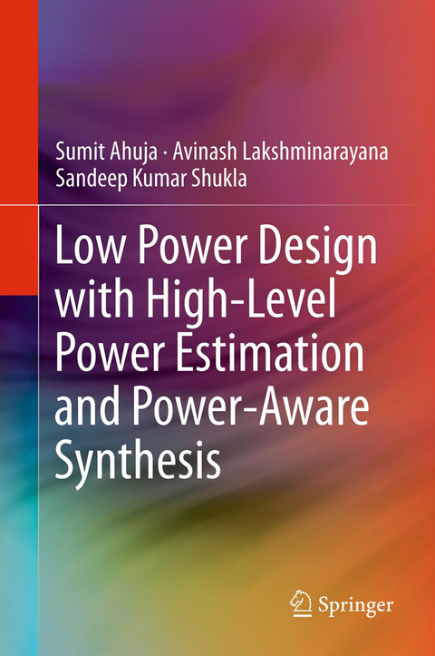 Low Power Design with High-Level Power Estimation and Power-Aware Synthesis - Sumit Ahuja, Avinash Lakshminarayana, Sandeep Kumar Shukla