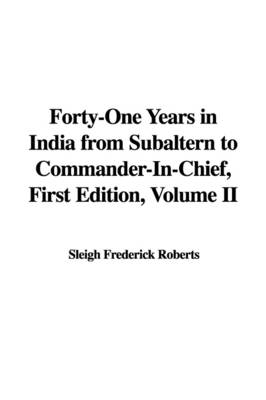 Forty-One Years in India from Subaltern to Commander-In-Chief, First Edition, Volume II - Sleigh Frederick Roberts