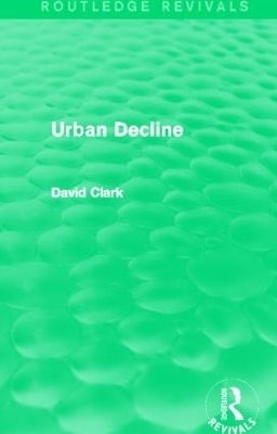 Urban Decline (Routledge Revivals) - David Clark