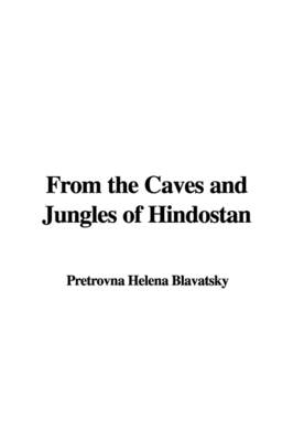 From the Caves and Jungles of Hindostan - Pretrovna Helena Blavatsky