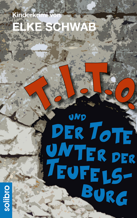 T.I.T.O. und der Tote unter der Teufelsburg - Elke Schwab