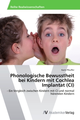 Phonologische Bewusstheit bei Kindern mit Cochlea Implantat (CI) - Karin Pfeuffer