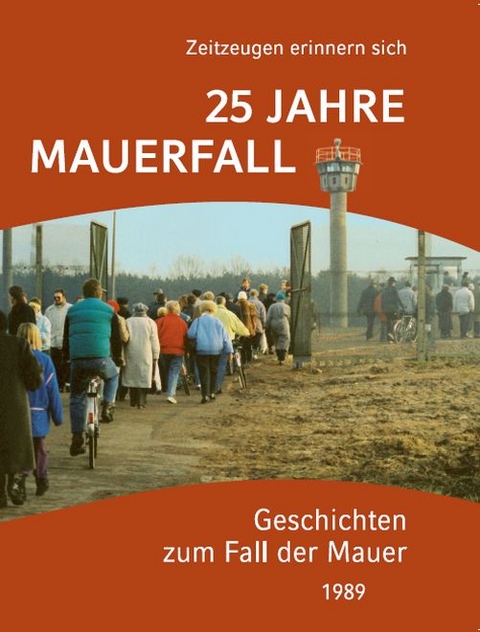 25 Jahre Mauerfall - Geschichten zum Fall der Mauer 1989 - 