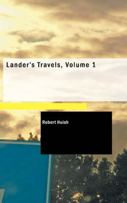 Lander's Travels, Volume 1 - Robert Huish
