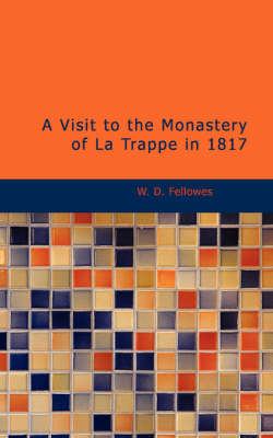 A Visit to the Monastery of La Trappe in 1817 - W D Fellowes