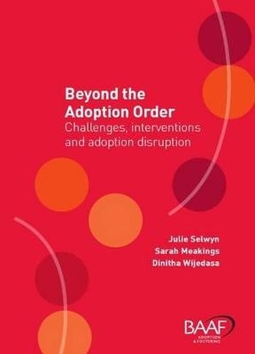 Beyond the Adoption Order - Julie Selwyn, Dinithi Wijedasa, Sarah Meakings