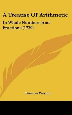 A Treatise Of Arithmetic - Thomas Weston