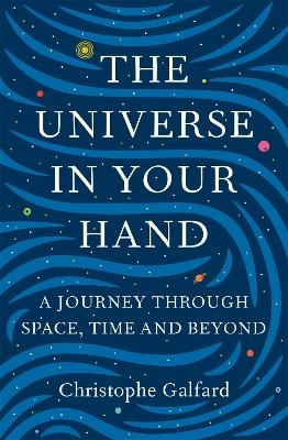 The Universe in Your Hand - Christophe Galfard