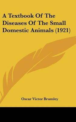 A Textbook of the Diseases of the Small Domestic Animals (1921) - Oscar Victor Brumley