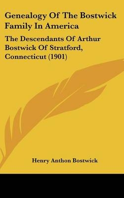 Genealogy Of The Bostwick Family In America - Henry Anthon Bostwick