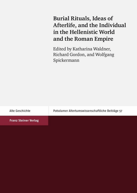 Burial Rituals, Ideas of Afterlife, and the Individual in the Hellenistic World and the Roman Empire - 