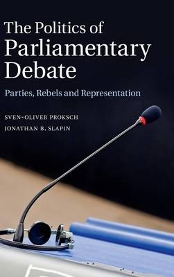 The Politics of Parliamentary Debate - Sven-Oliver Proksch, Jonathan B. Slapin