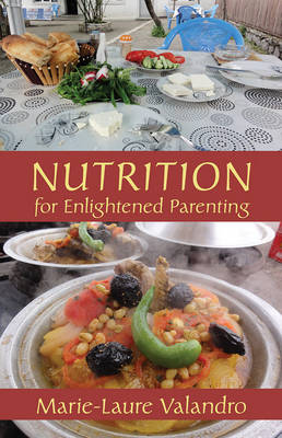 Nutrition for Enlightened Parenting - Marie-Laure Valandro