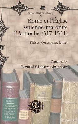 Rome et l'Église syrienne-maronite d'Antioche (517-1531) - Bernard Ghobaïra Al-Ghazari