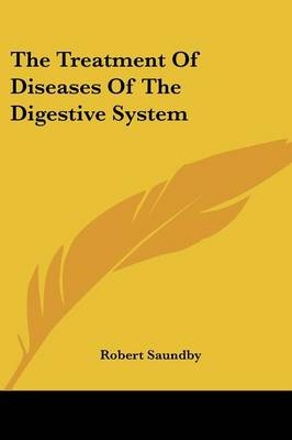 The Treatment Of Diseases Of The Digestive System - Sir Robert Saundby