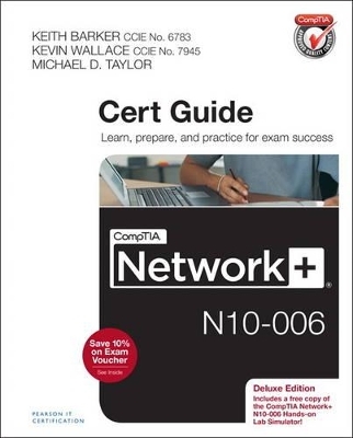 CompTIA Network+ N10-006 Cert Guide, Deluxe Edition - Keith Barker, Kevin Wallace, Michael D. Taylor
