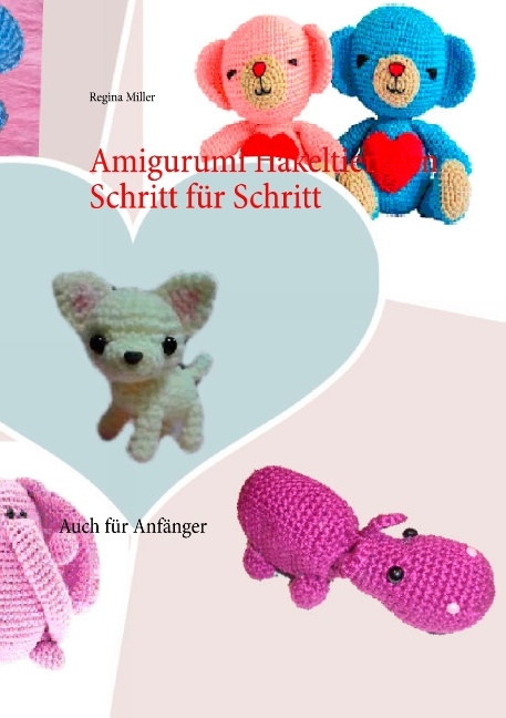 Amigurumi Häkeltierchen Schritt für Schritt - Regina Miller